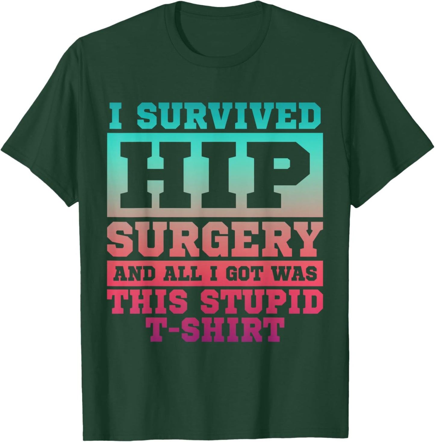 Broken Hip Surgery Recovery Bionic Hip Replacement Survivor T-Shirt - T-Shirt | Forest