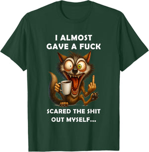 I Almost Gave A Fuck Scared The Shit Out Myself T-Shirt - T-Shirt | Forest