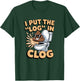 I Put The Log in Clog Humor Toilet Clogging T-Shirt - T-Shirt | Forest
