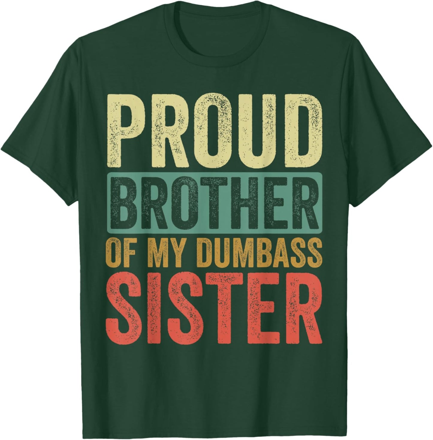 Proud Brother Of My Dumbass Sister T-Shirt - T-Shirt | Forest