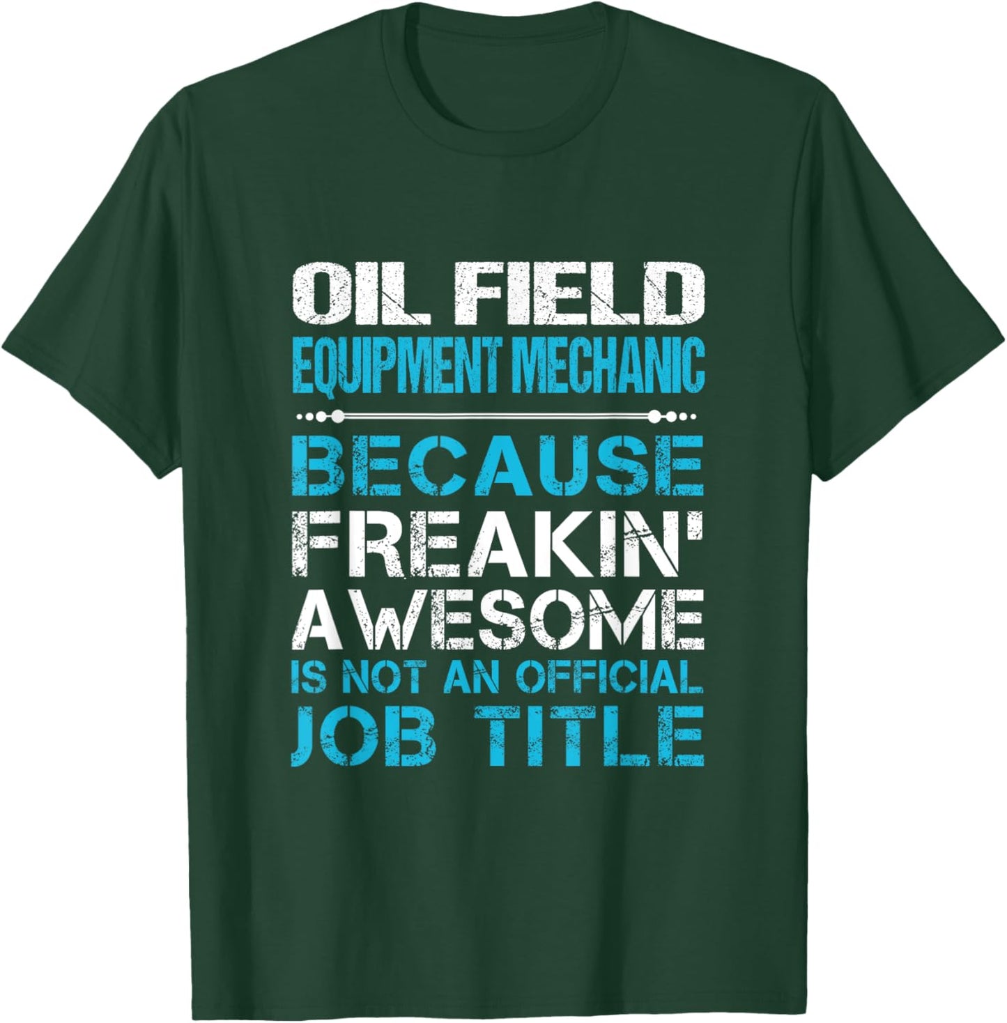 Oil Field Equipment Mechanic - Freaking Awesome T-Shirt - T-Shirt | Forest
