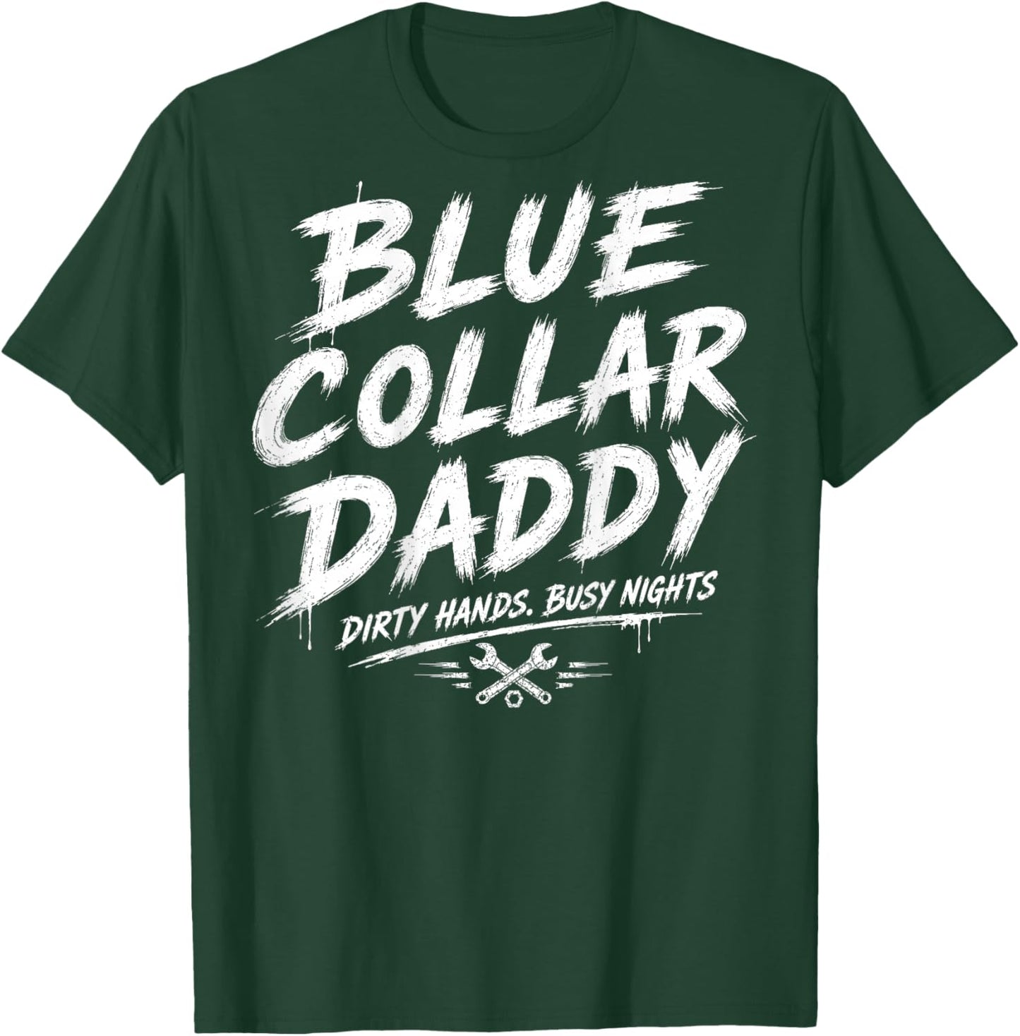 Blue Collar Daddy - Dirty Hands, Busy Night (On Back) T-Shirt - T-Shirt | Forest
