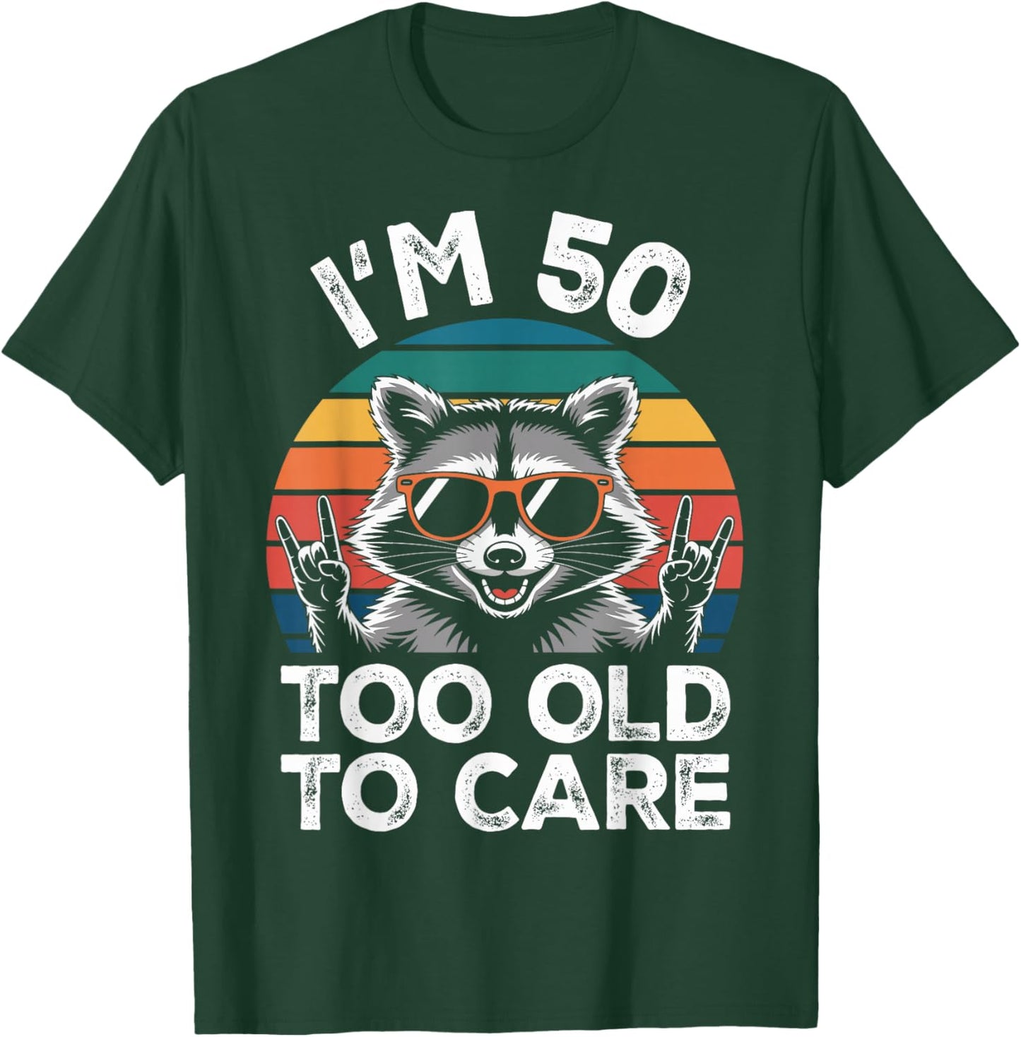 I’m 50 Too Old to Care 50 Birthday 50 Years Men Women Funny T-Shirt - T-Shirt | Forest