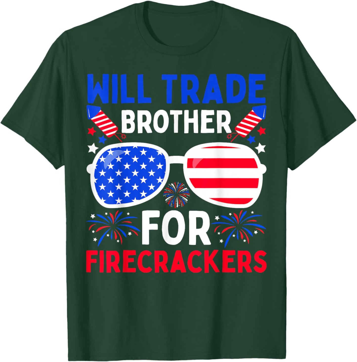 Will Trade Brother for Firecrackers Funny 4th of July T-Shirt - T-Shirt | Forest