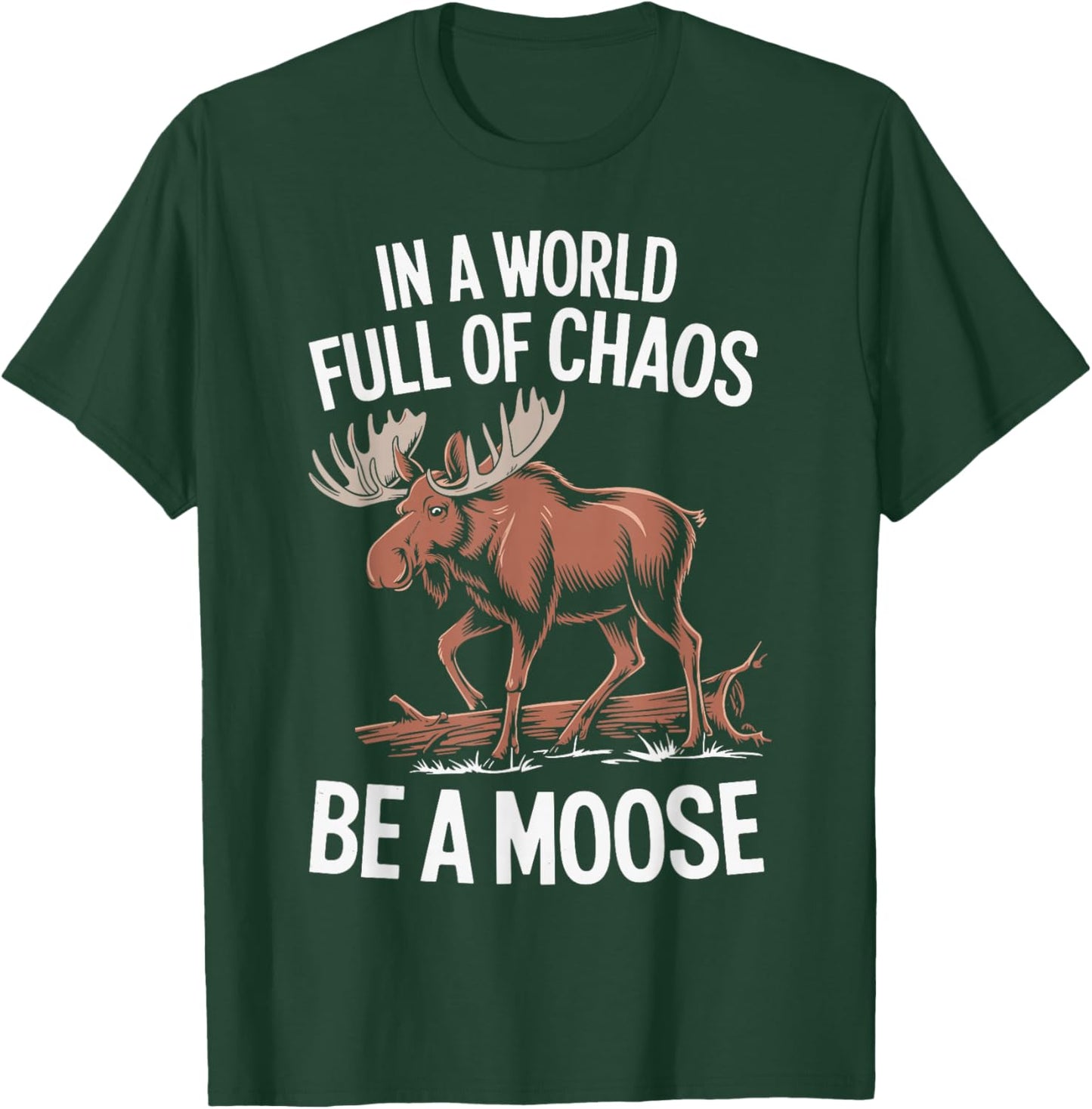 Be A Moose T-Shirt - T-Shirt | Forest