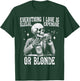 Everything I Love Is Illegal Expensive Or Blonde Funny T-Shirt - T-Shirt | Forest