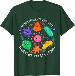 What Doesn't Kill You Mutates and Tries Again Biologist T-Shirt - T-Shirt | Forest