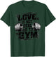 Love Is Not Real Go To Gym Funny Fitness T-Shirt - T-Shirt | Forest