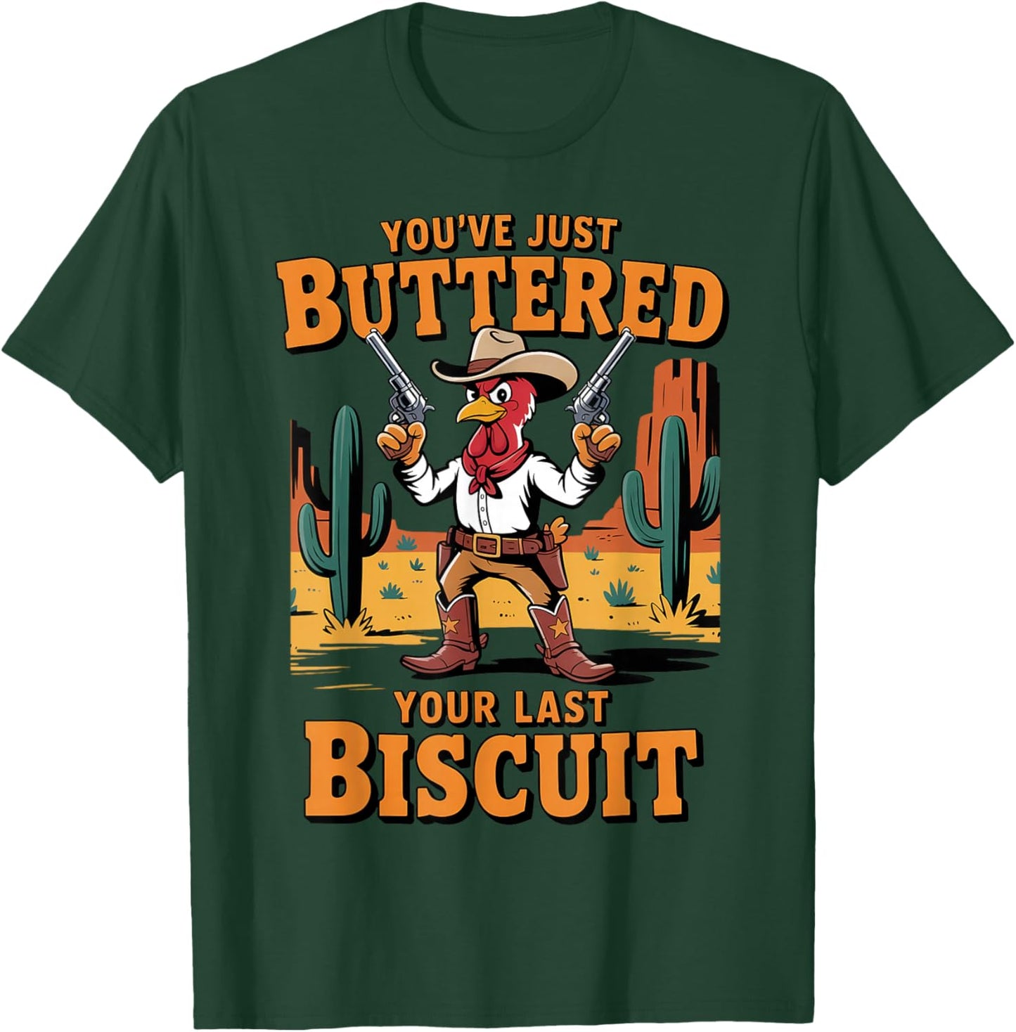 Funny Cowboy Chicken You've Just Buttered Your Last Biscuit T-Shirt - T-Shirt | Forest