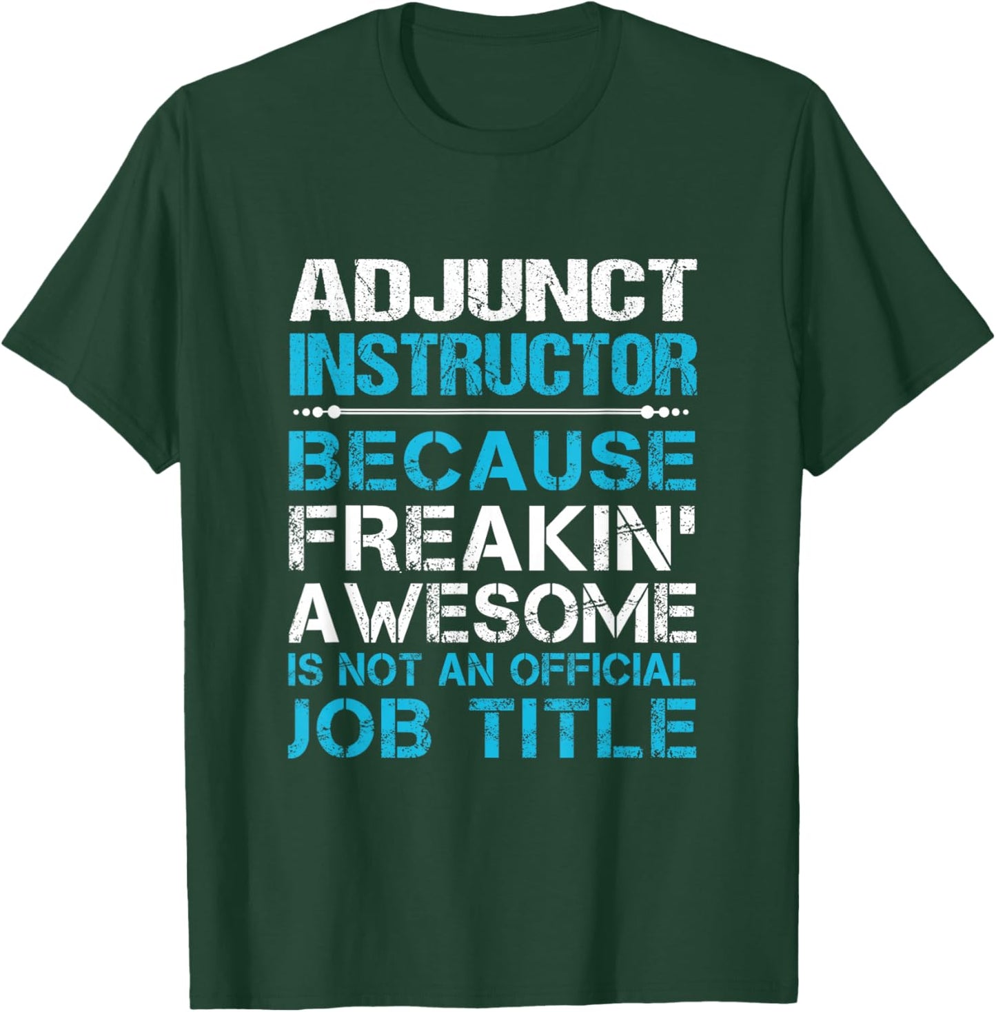 Adjunct Instructor - Freaking Awesome T-Shirt - T-Shirt | Forest