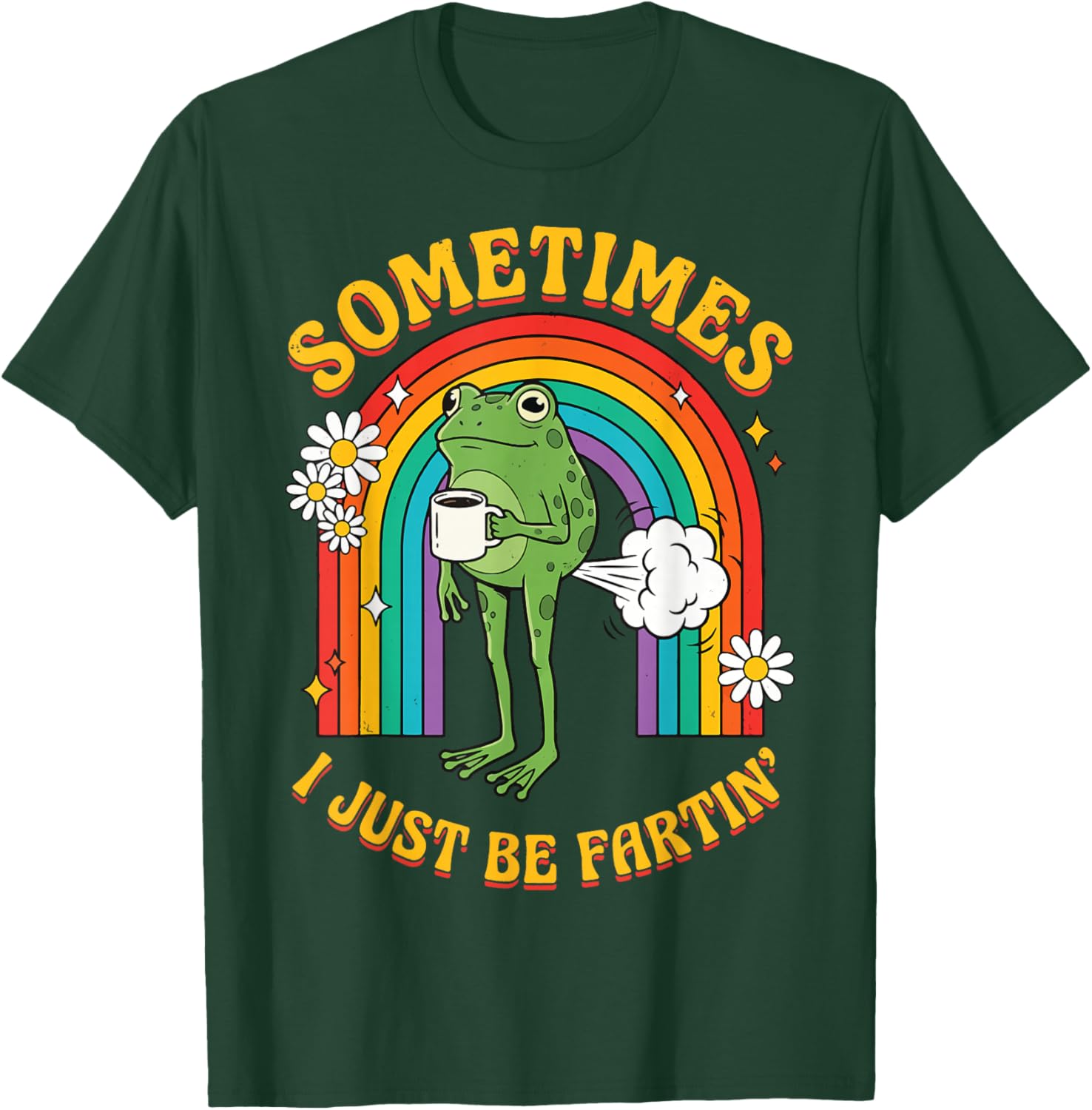 Sometimes I Just Be Fartin' Frog T-Shirt - T-Shirt | Forest