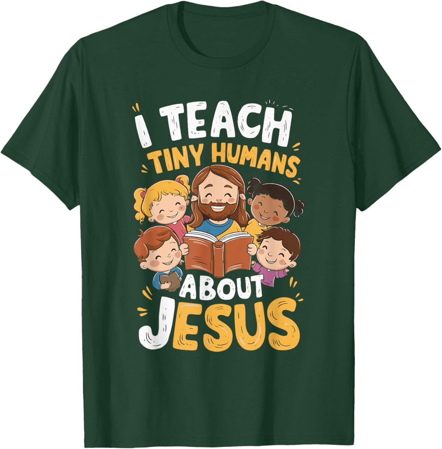 I Teach Tiny Humans About Jesus T-Shirt - T-Shirt | Forest