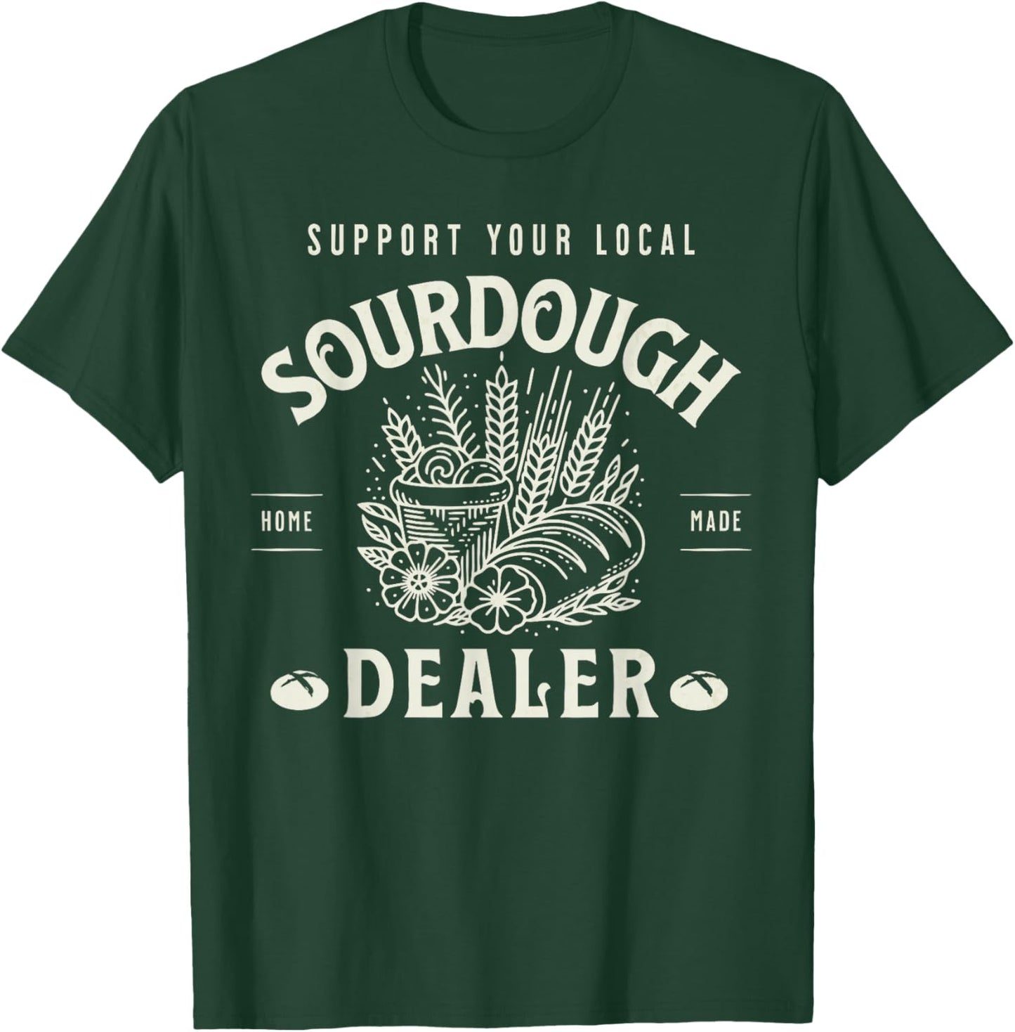 Retro Funny Support Your Local Sourdough Dealer Bread Makers T-Shirt - T-Shirt | Forest