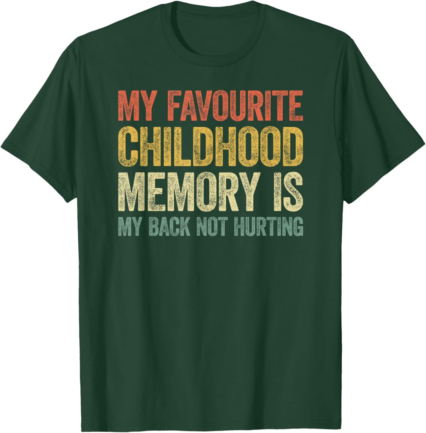 My Favorite Childhood Memory is My Back Not Hurting T-Shirt - T-Shirt | Forest
