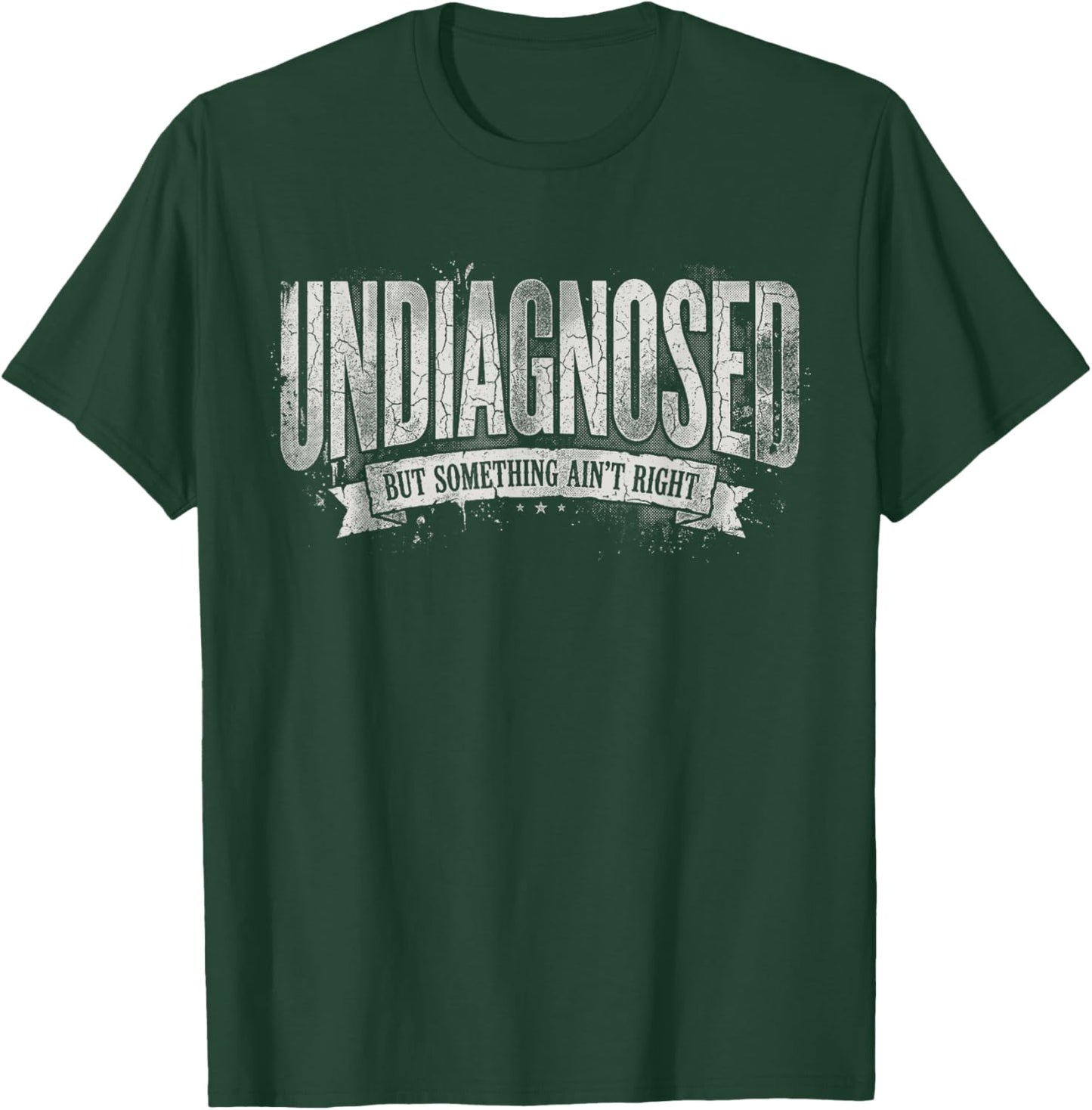Undiagnosed But Something Ain't Right T-Shirt - T-Shirt | Forest