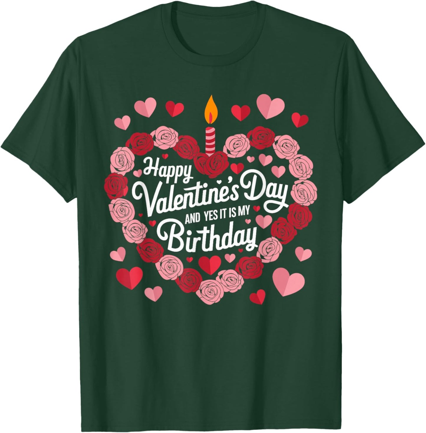 Happy Valentines Day And Yes It Is My Birthday Valentine's T-Shirt - T-Shirt | Forest