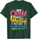 Messy Craft Room Everything On Display Crafter T-Shirt - T-Shirt | Forest