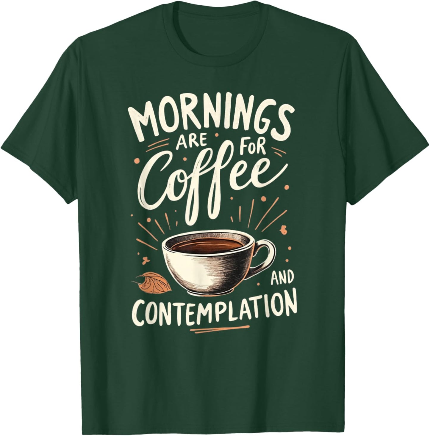 Mornings Are For Coffee And Contemplation T-Shirt - T-Shirt | Forest