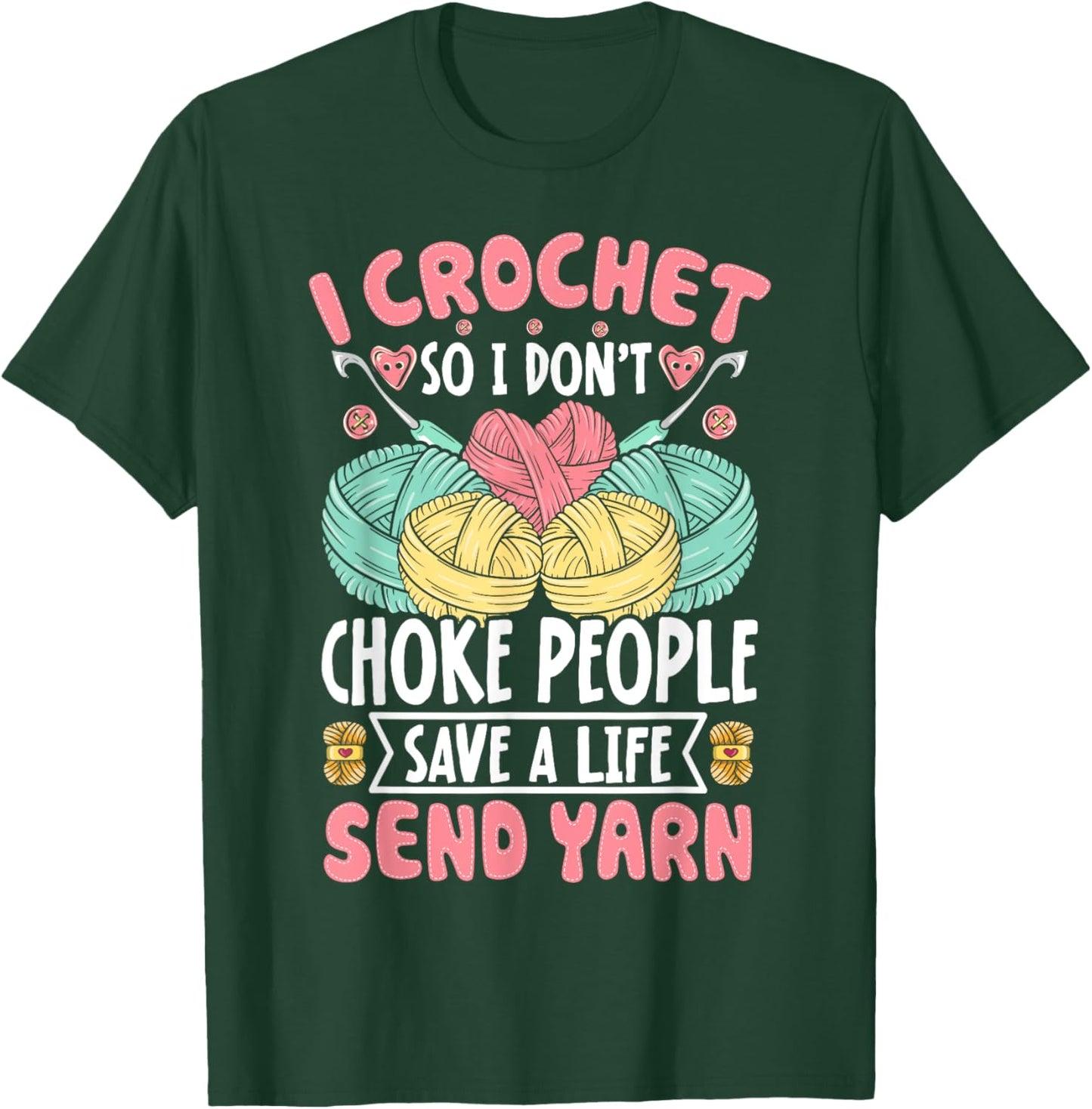 I Crochet So I don't Choke People Save A Life Send Yarn T-Shirt - T-Shirt | Forest