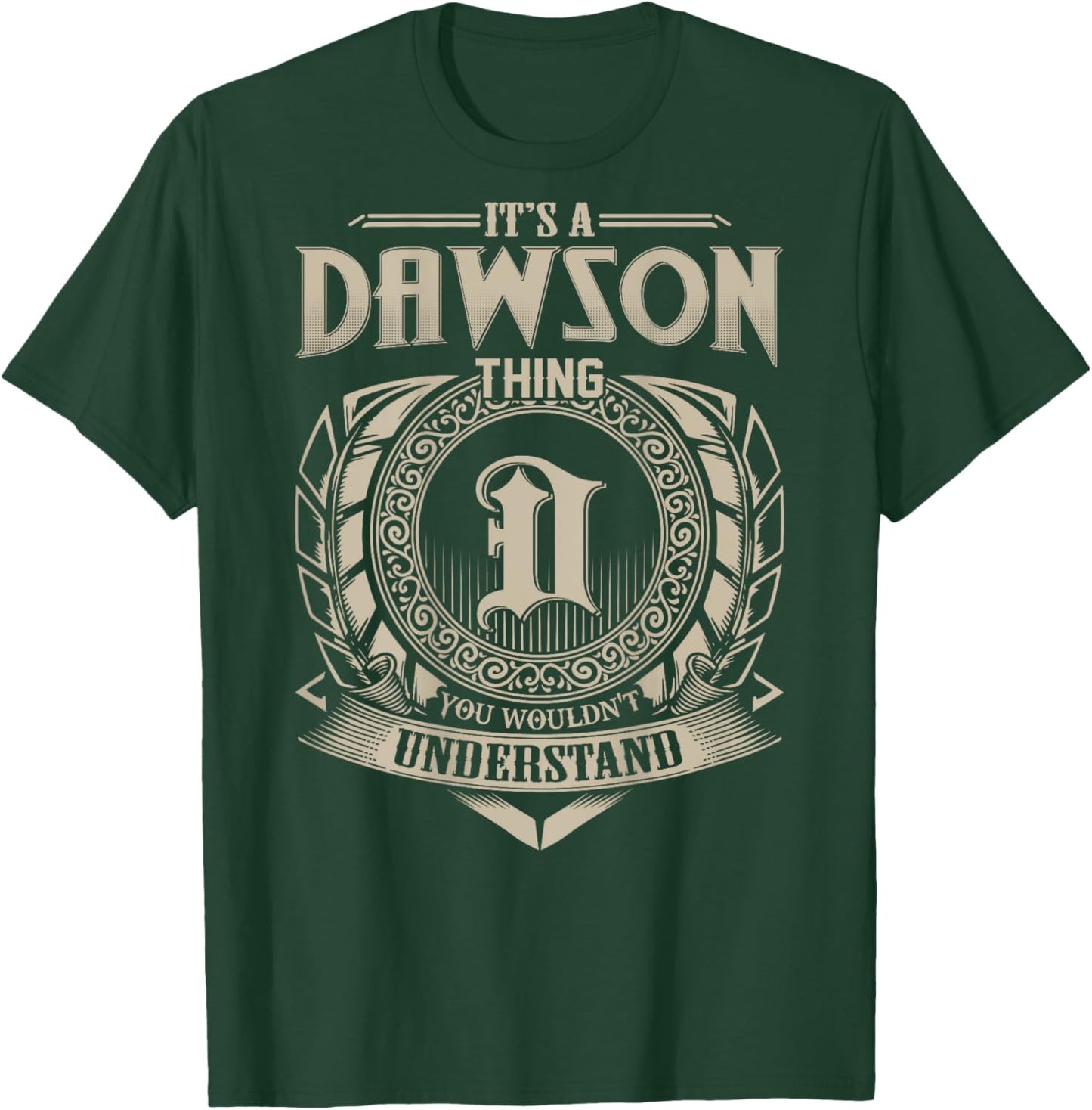 It's A DAWSON Thing You Wouldn't Understand Family Name T-Shirt - T-Shirt | Forest