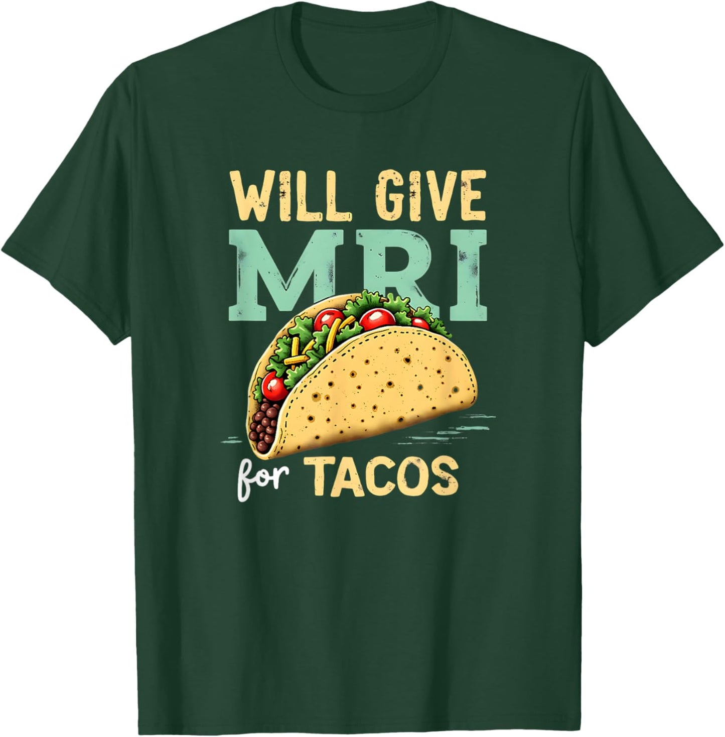 Will give MRI For Tacos Funny MRI Technologist Taco Lover T-Shirt - T-Shirt | Forest