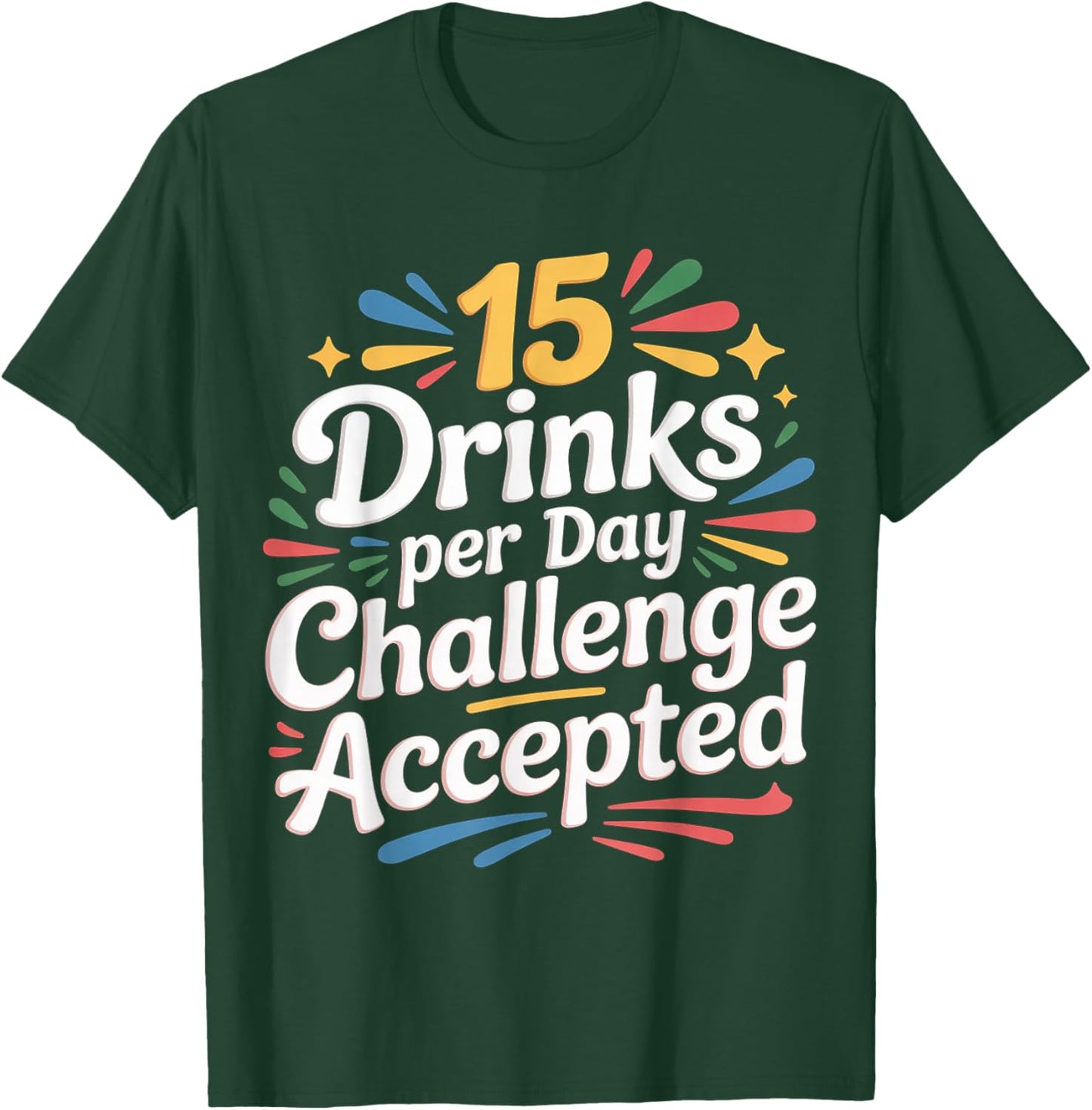 15 Drinks Per Day Challenge Accepted Party Level Expert T-Shirt - T-Shirt | Forest