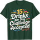 15 Drinks Per Day Challenge Accepted Party Level Expert T-Shirt - T-Shirt | Forest