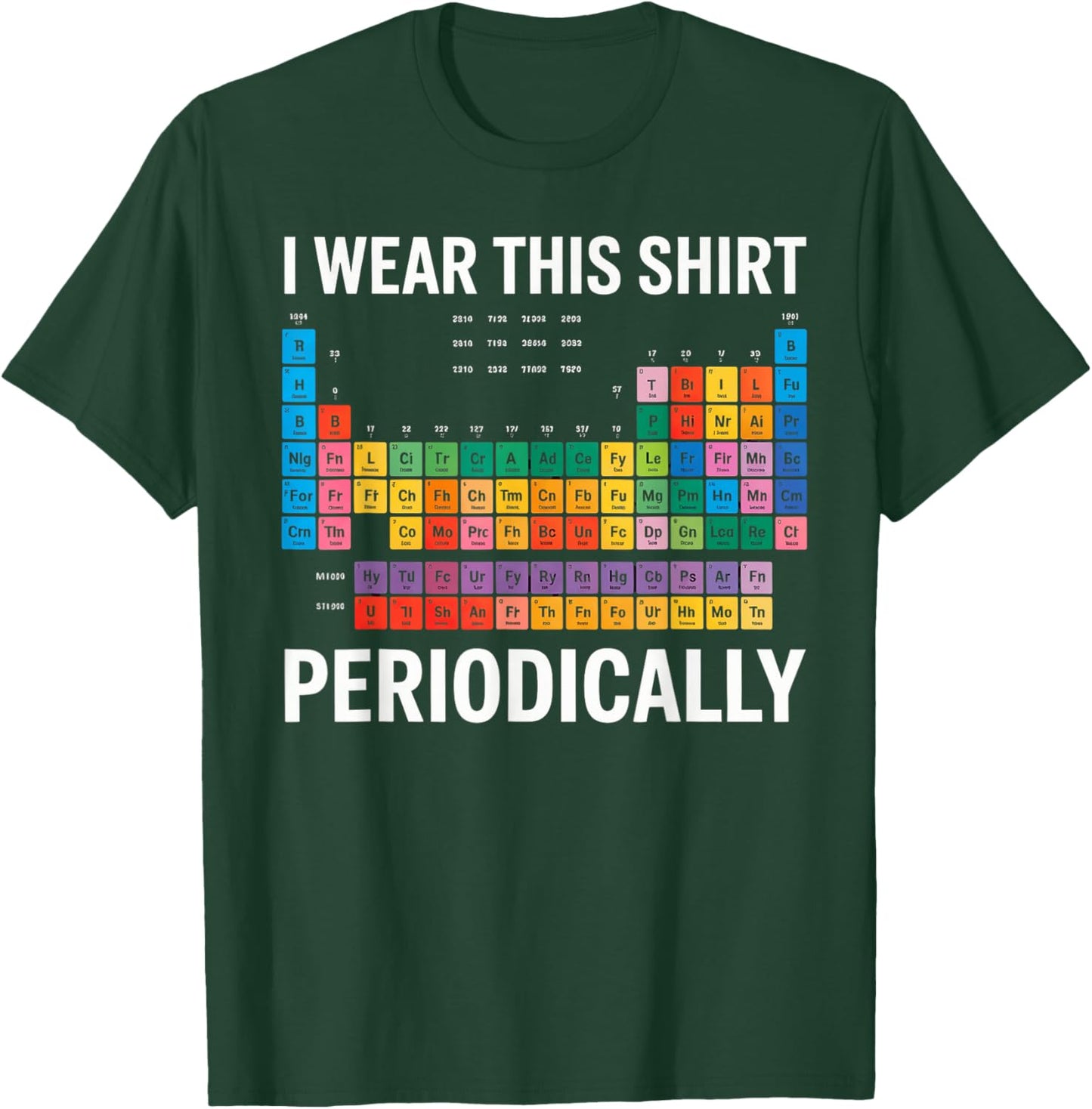 I Wear This Shirt Periodically T-Shirt - T-Shirt | Forest