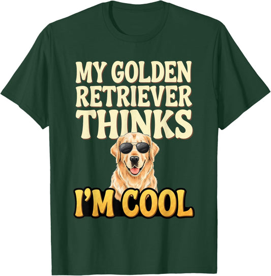 Golden Retriever Thinks I'm Cool Golden Retriever T-Shirt - T-Shirt | Forest
