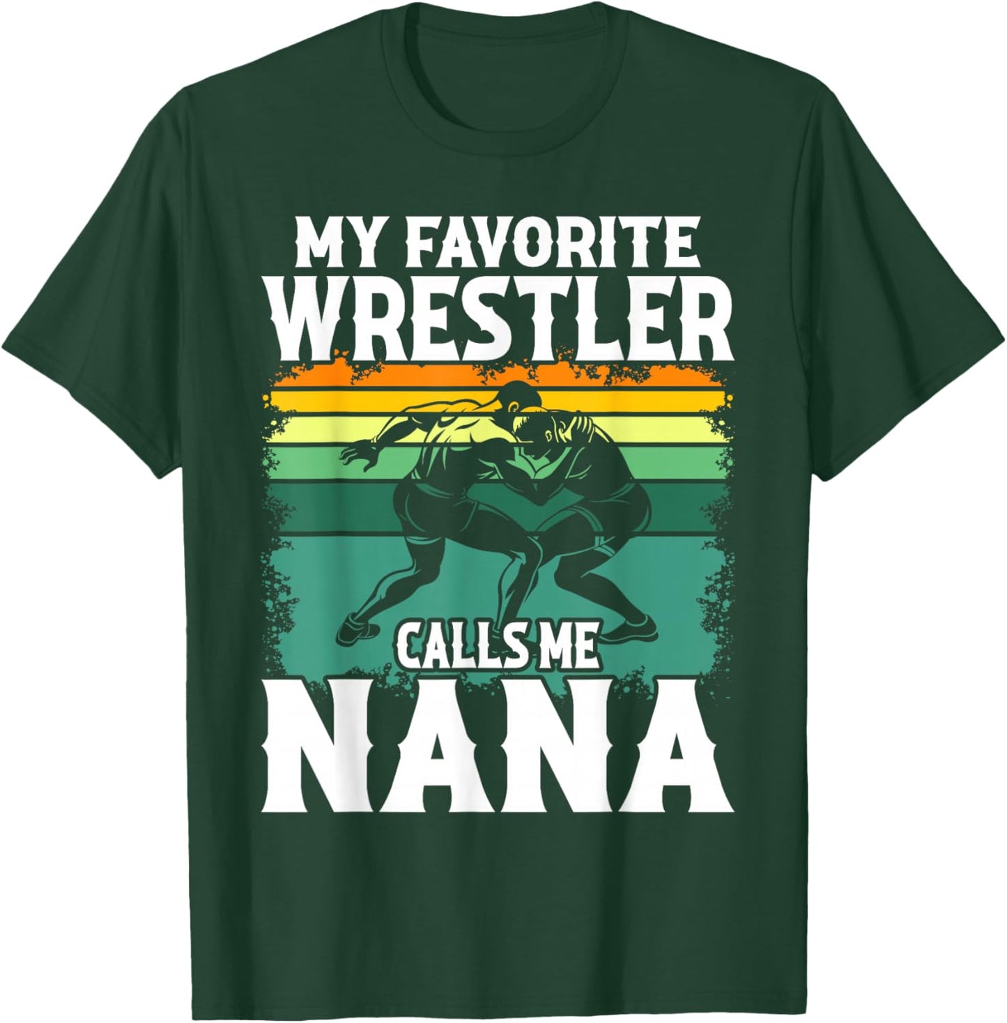Wrestling My Favorite Wrestler Calls Me Nana Wrestle Lover T-Shirt - T-Shirt | Forest