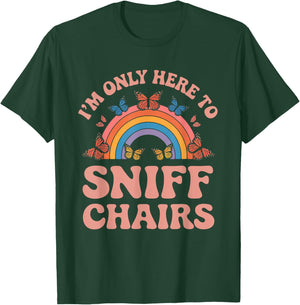 I'm Only Here To Sniff The Chairs Inappropriate Men Women T-Shirt - T-Shirt | Forest