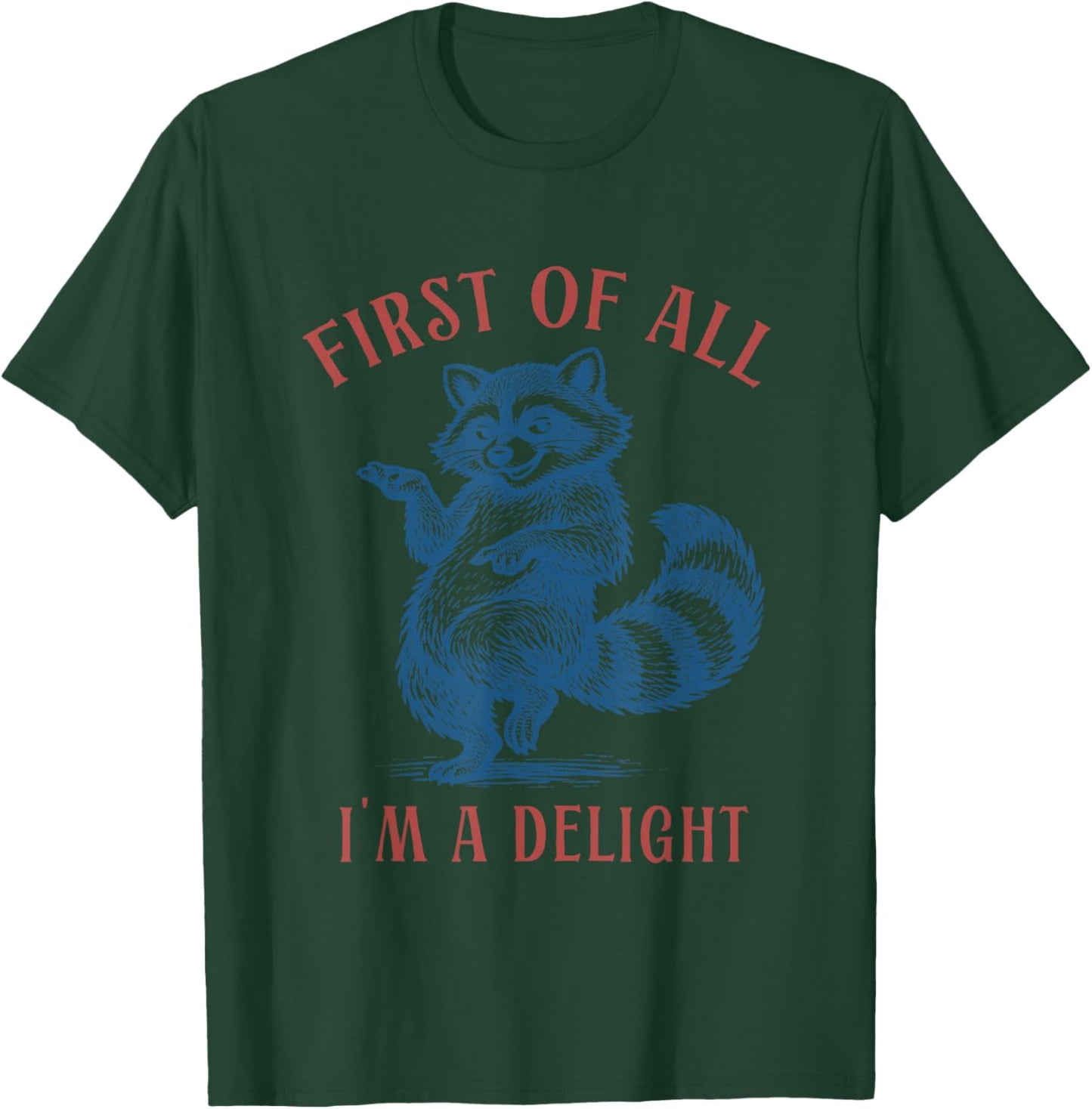 First of All I'm a Delight Funny Raccoon Sarcastic Sayings T-Shirt - T-Shirt | Forest