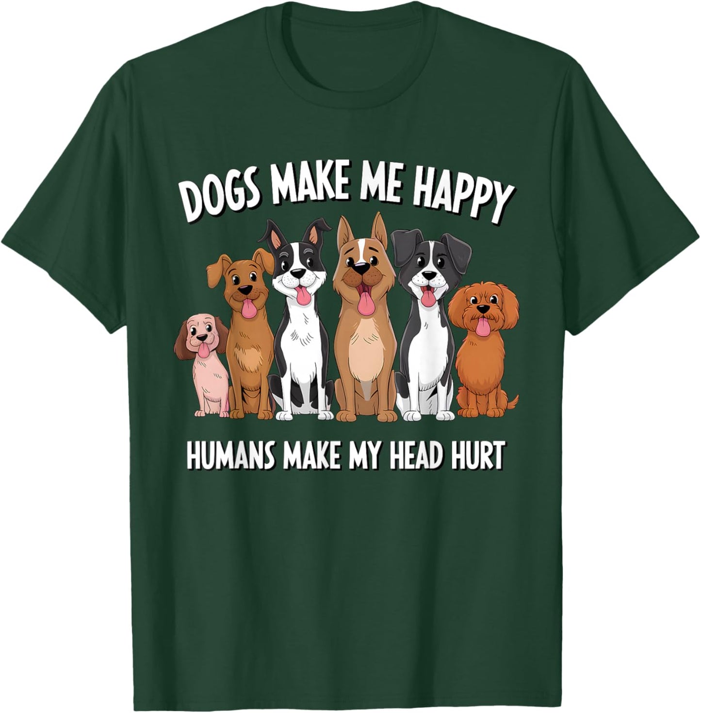 Funny Dogs Make Me Happy Humans Make My Head Hurt Dog Lover T-Shirt - T-Shirt | Forest