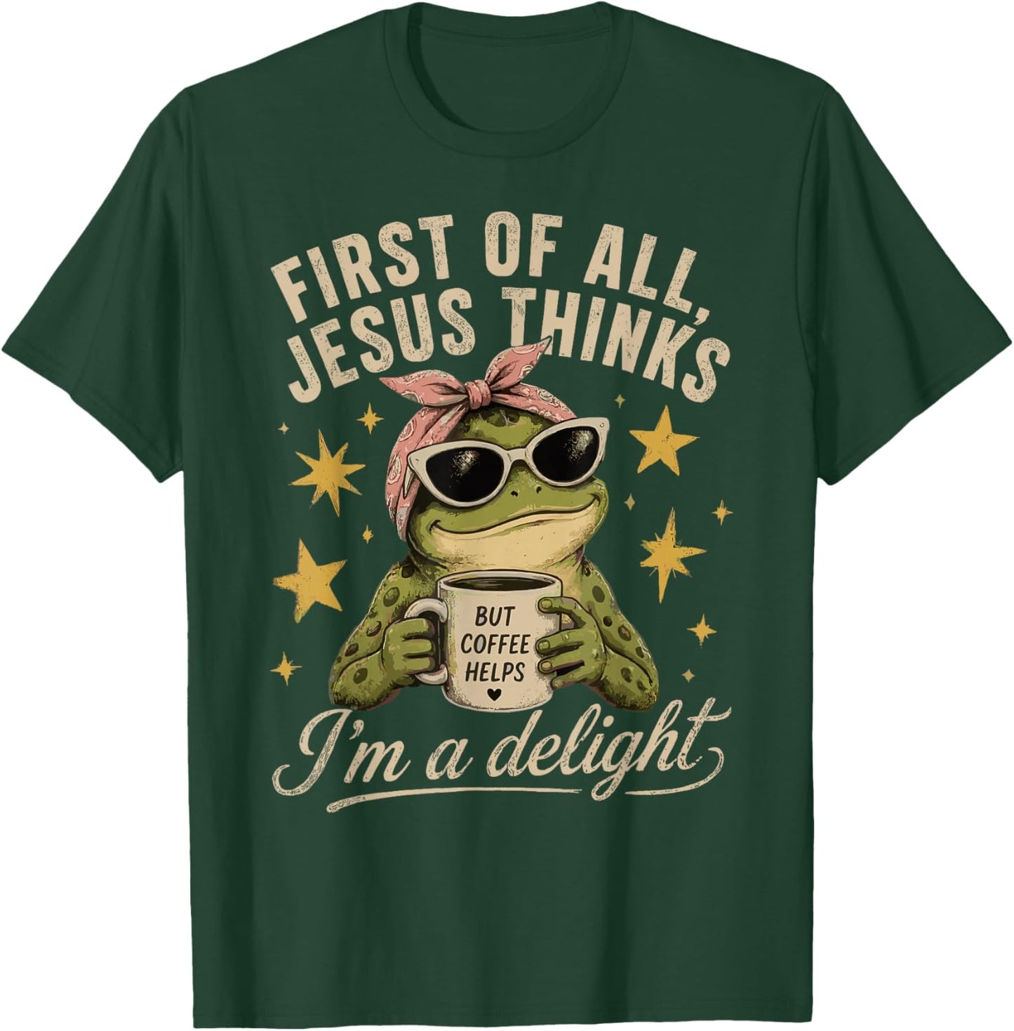 First of All Jesus Thinks I'm A Delight T-Shirt - T-Shirt | Forest