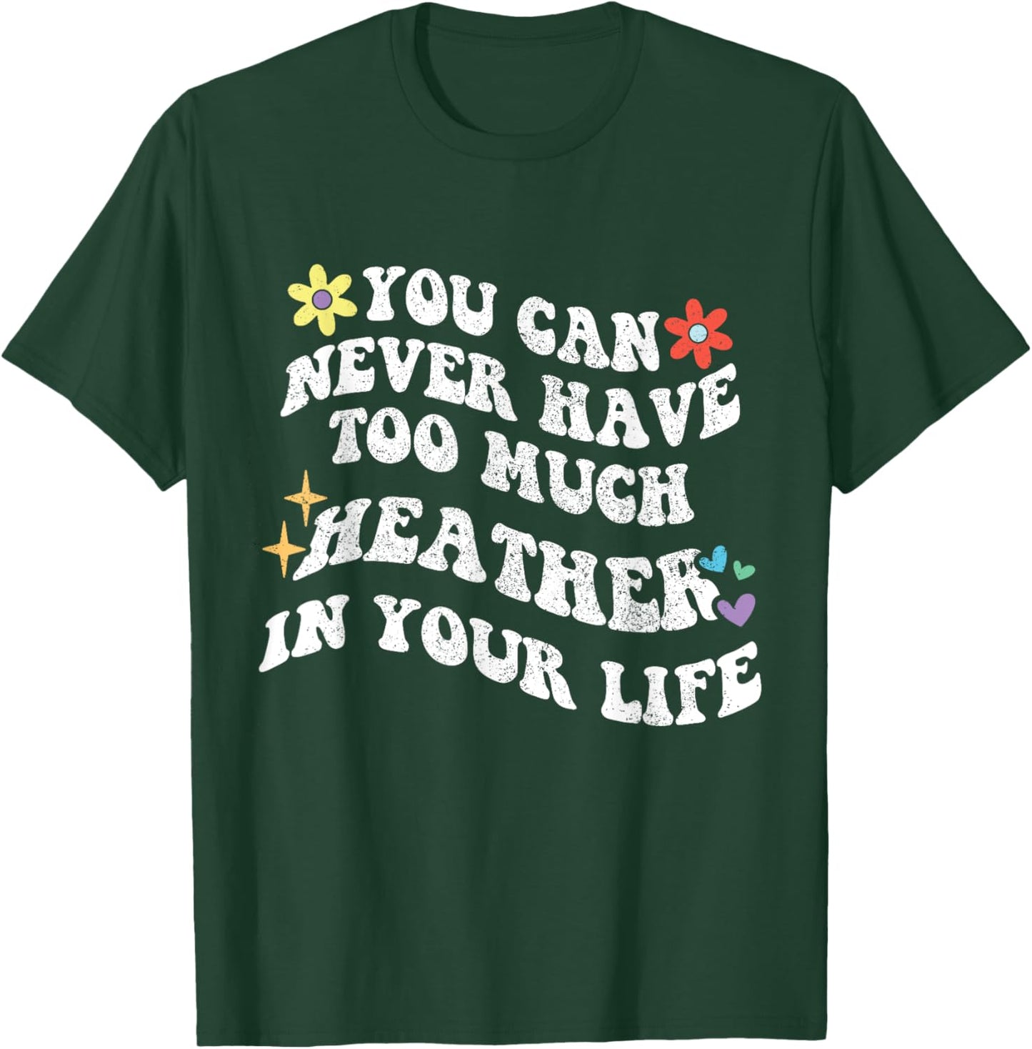 Retro Groovy You Can Never Have Too Much HEATHER In Your T-Shirt - T-Shirt | Forest