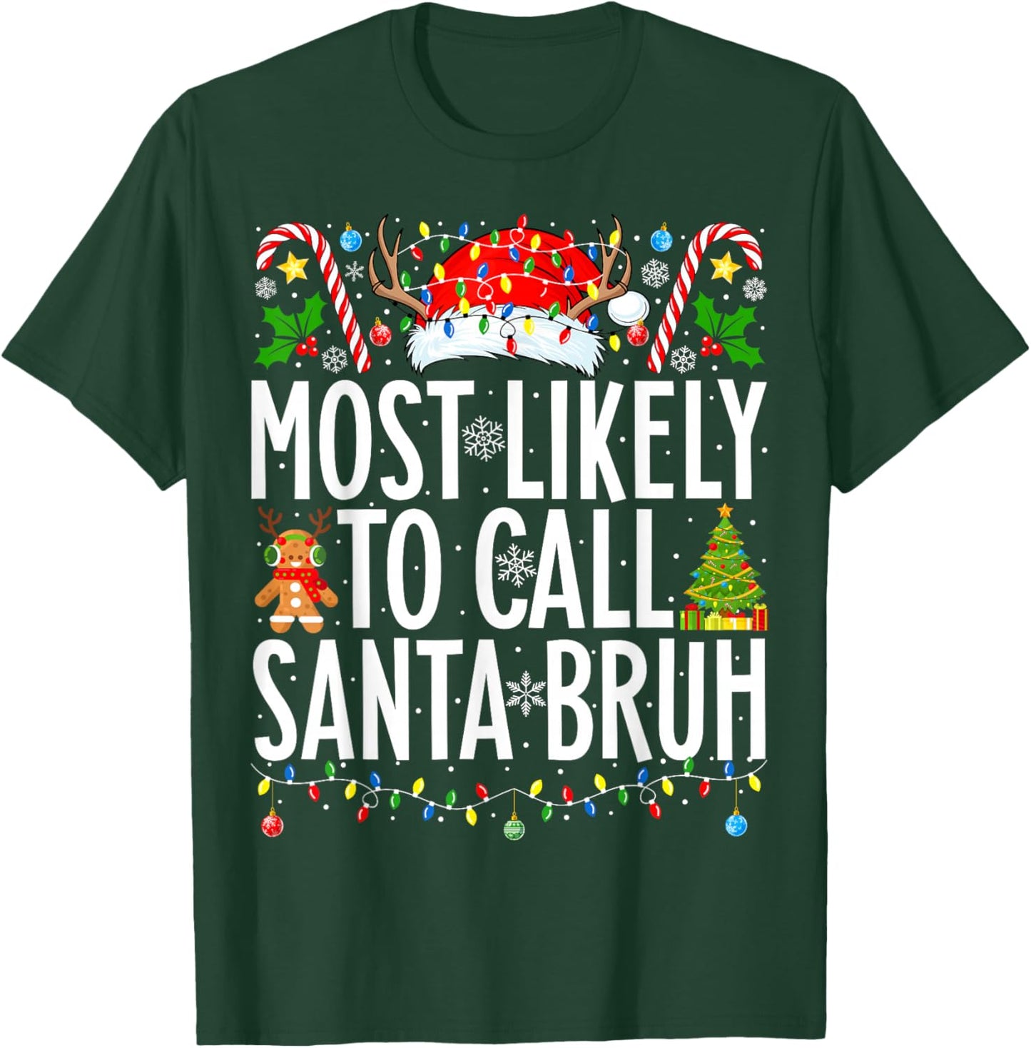 Most Likely To Call Santa Bruh Funny Xmas Family Christmas T-Shirt - T-Shirt | Forest