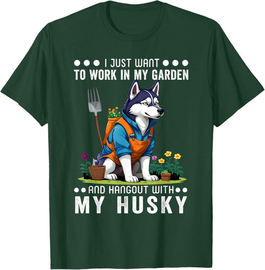 Gardening I Want To Work In Garden Husky Lovers Gardener T-Shirt - T-Shirt | Forest