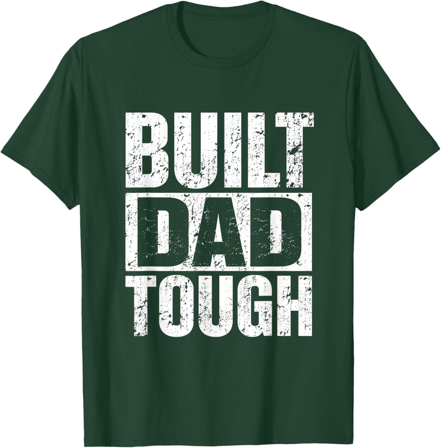 Built Dad Tough Bold Distressed Proud Confident Fathers Day T-Shirt - T-Shirt | Forest