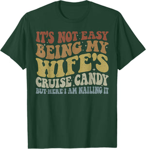 Its Not Easy Being My Wife's Cruise Candy But Here I Am T-Shirt - T-Shirt | Forest