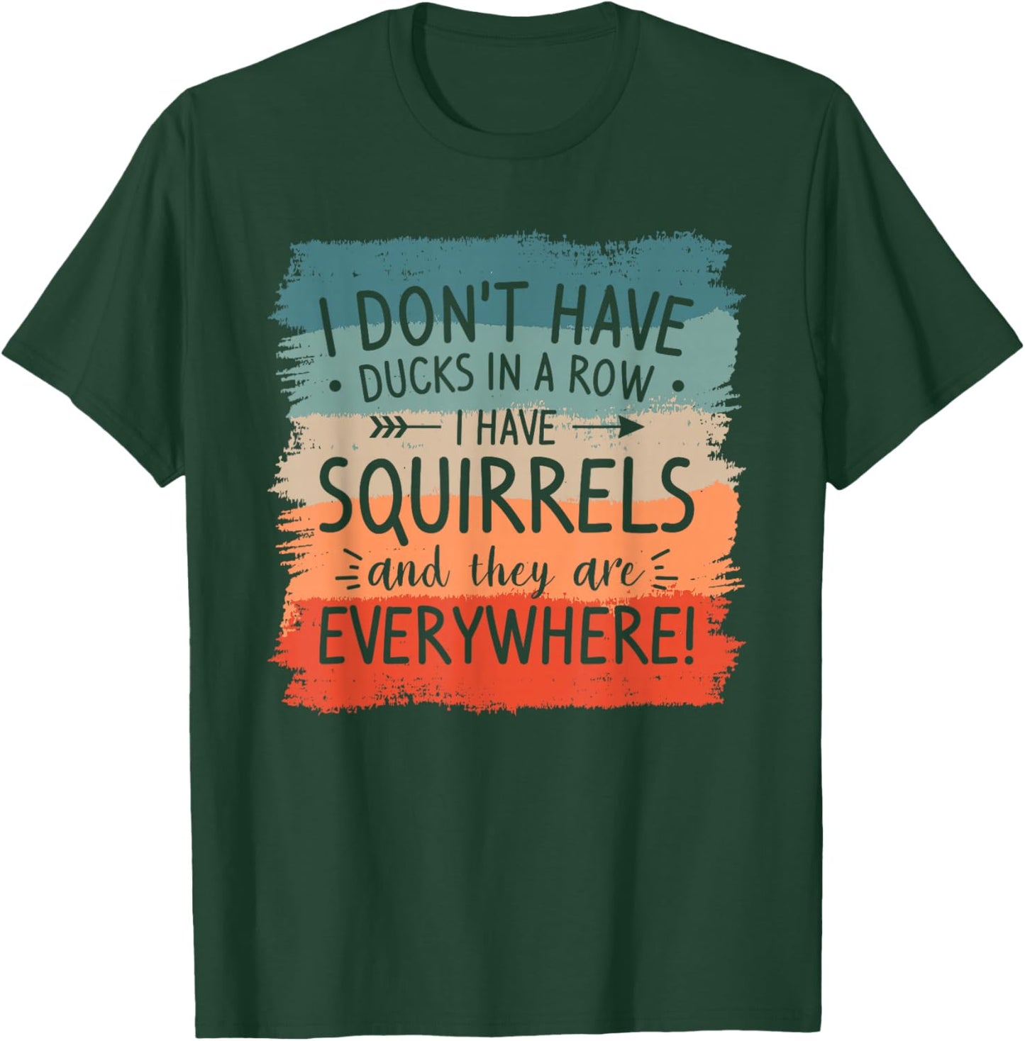 I Don't Have Ducks In A Row Squirrels Everywhere T-Shirt - T-Shirt | Forest