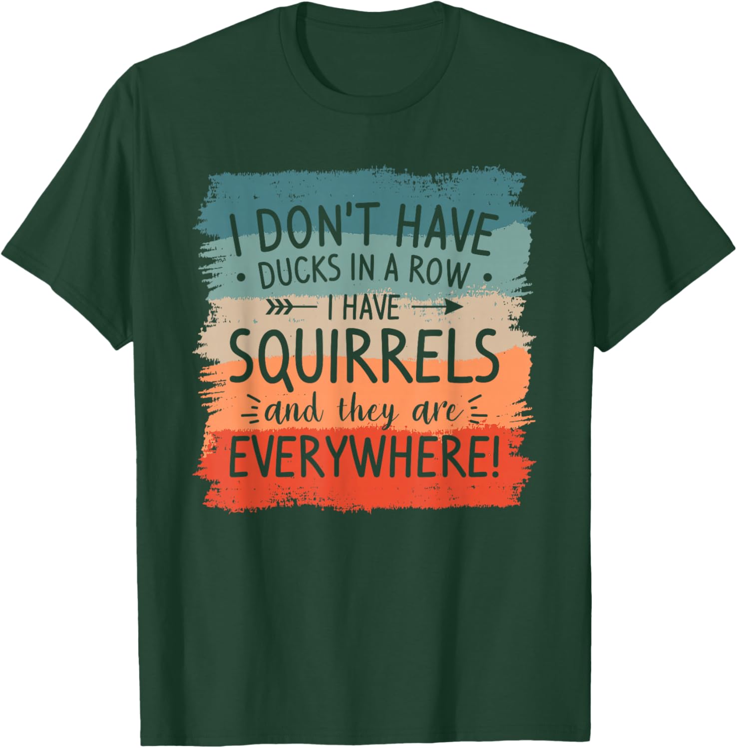 I Don't Have Ducks In A Row Squirrels Everywhere T-Shirt - T-Shirt | Forest
