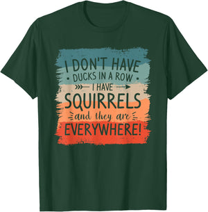 I Don't Have Ducks In A Row Squirrels Everywhere T-Shirt - T-Shirt | Forest