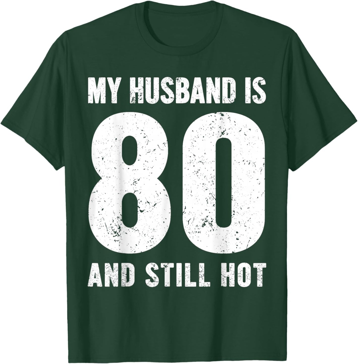 My Husband is 80 and Still Hot 80th Birthday Wife Funny Idea T-Shirt - T-Shirt | Forest