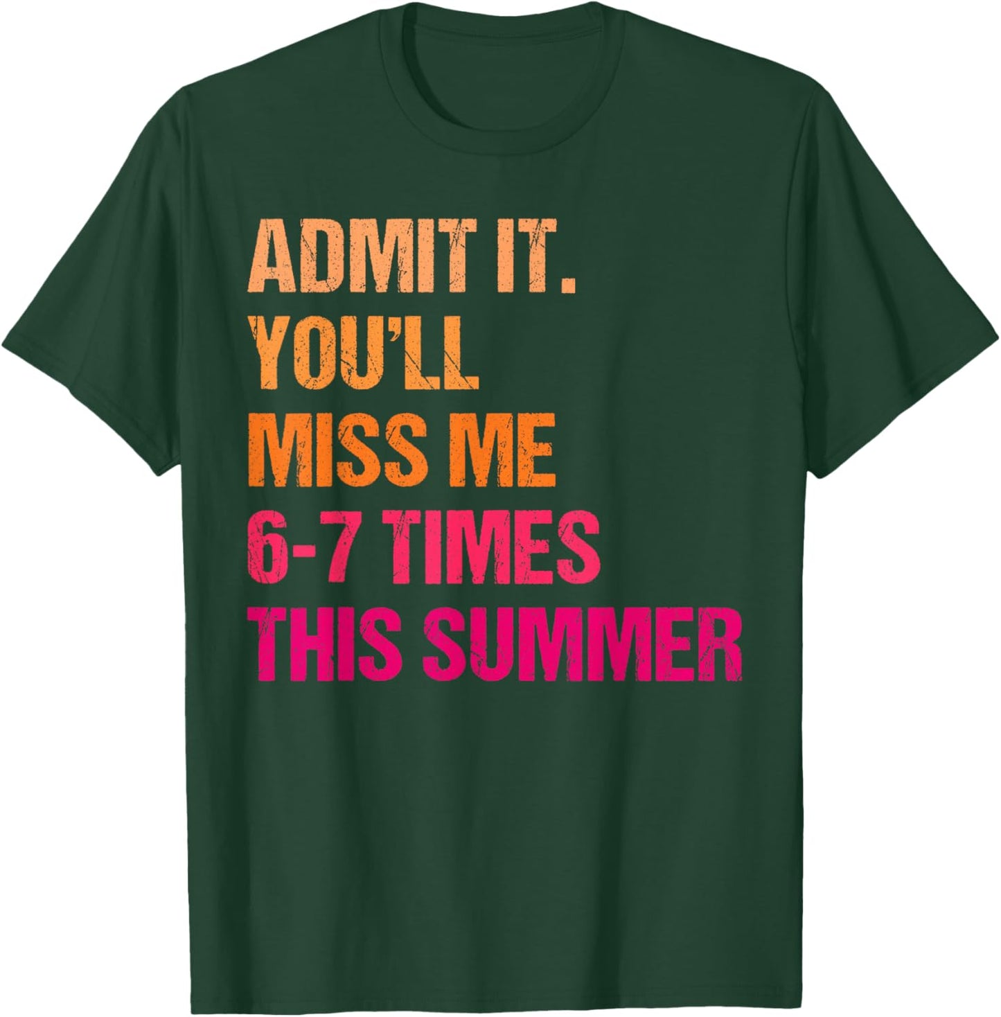 Admit It You'll Miss Me 6-7 Times This Summer 67 Teacher T-Shirt - T-Shirt | Forest
