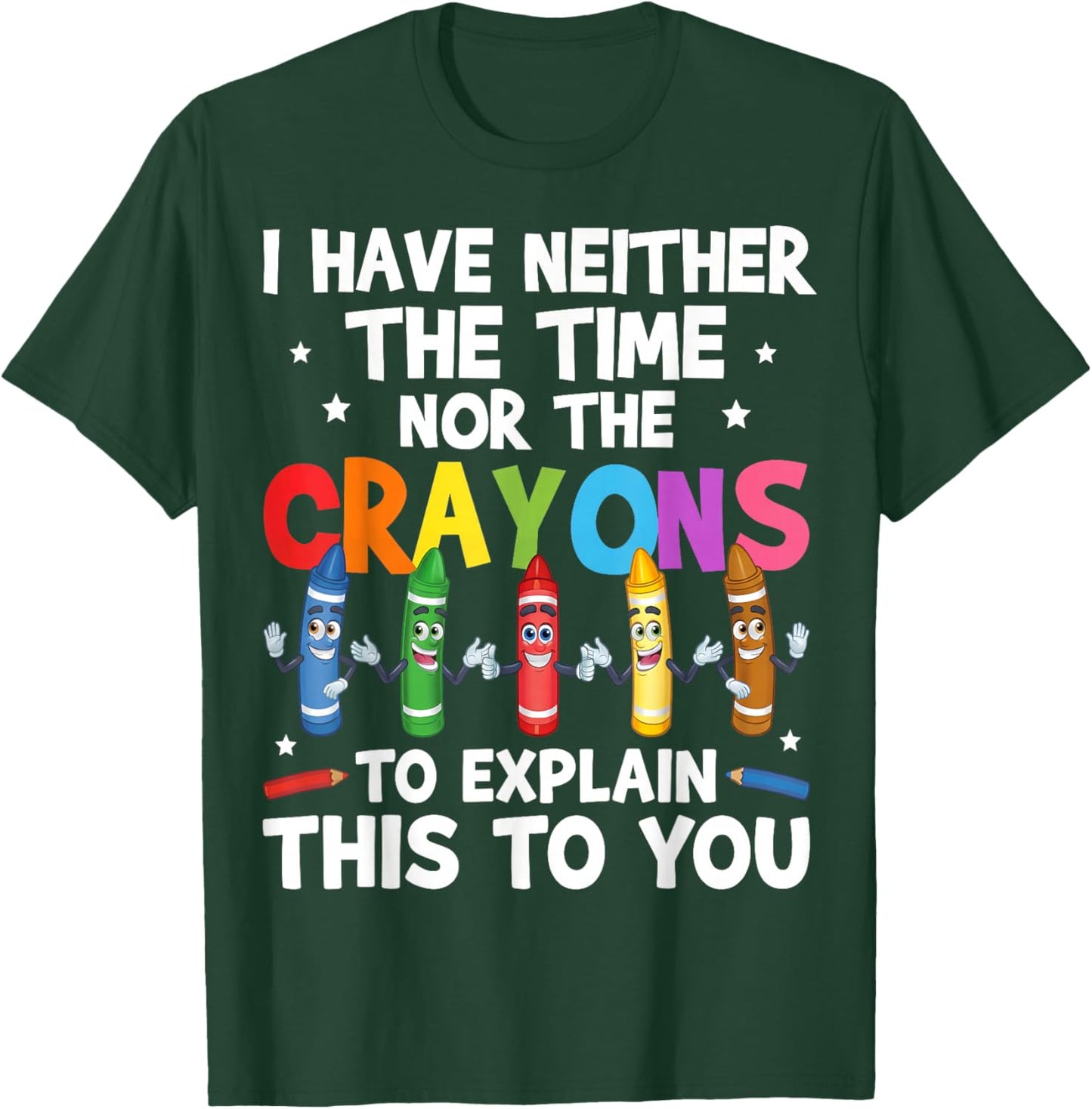 Sarcastic I Have Neither The Time Nor The Crayons Quote Men T-Shirt - T-Shirt | Forest