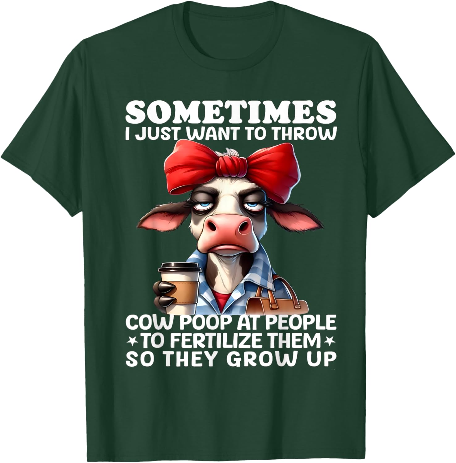 Sometimes I Just Want To Throw Cow Poop At People Funny T-Shirt - T-Shirt | Forest