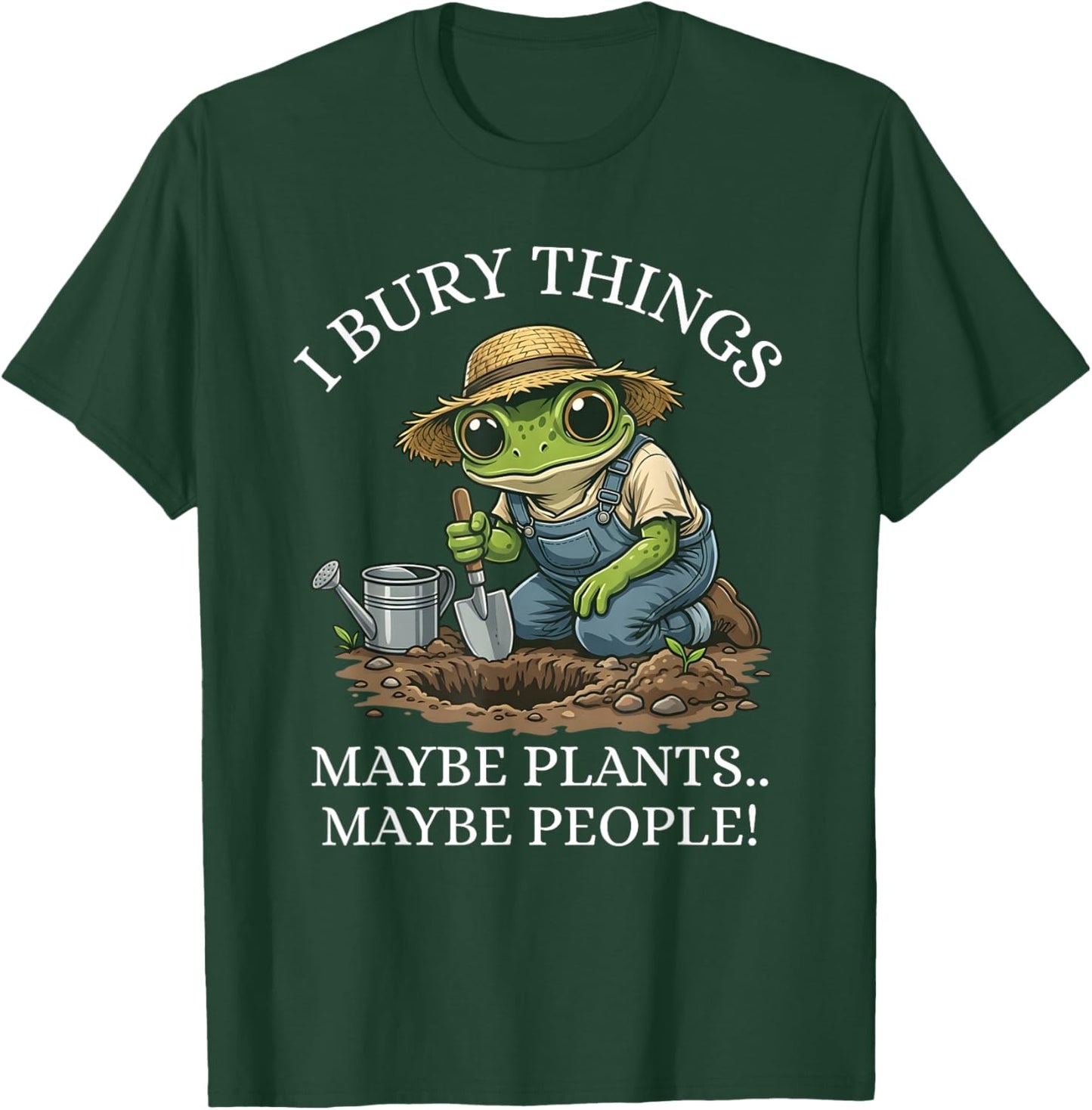 I Bury Things Maybe Plants Maybe People Funny Frog T-Shirt - T-Shirt | Forest