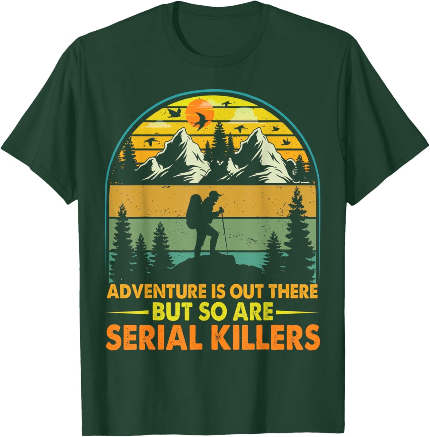 Camping Adventure Is Out There But So Are Serial Killers T-Shirt - T-Shirt | Forest