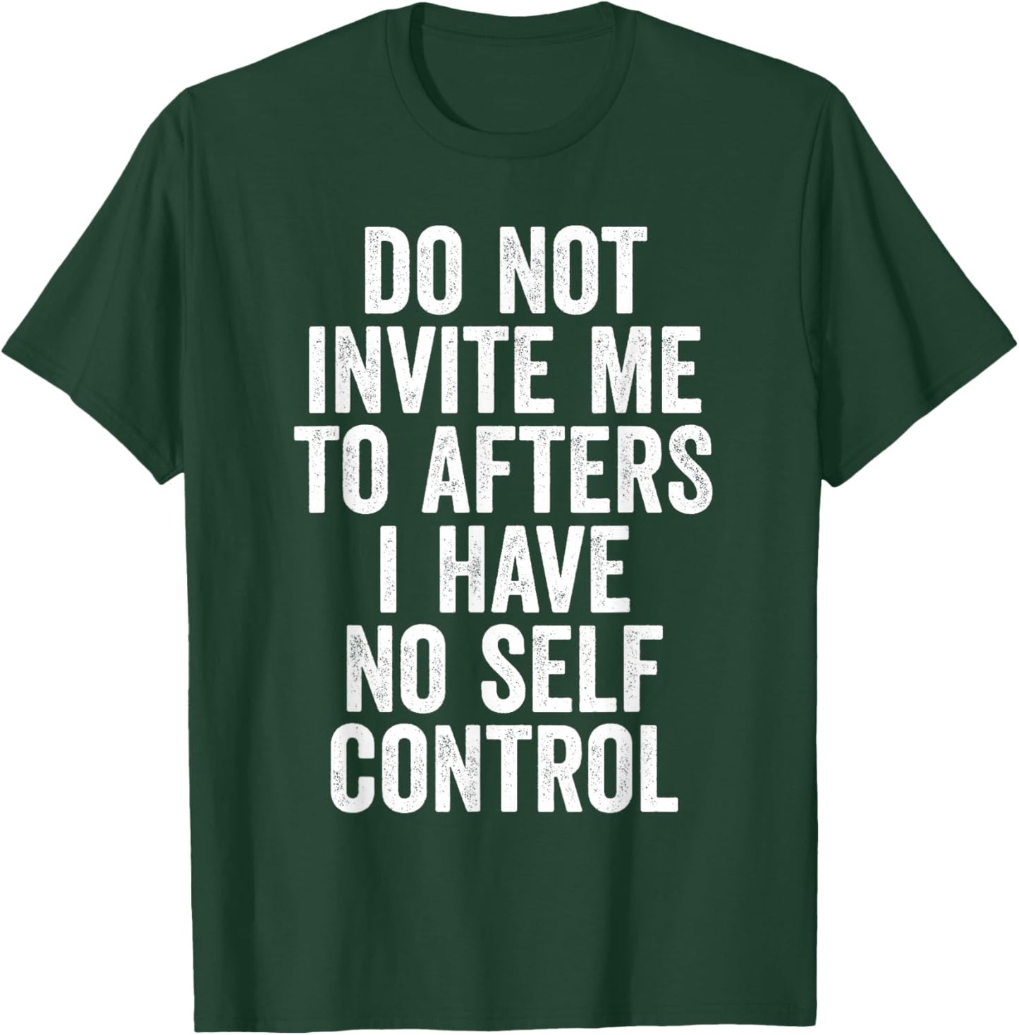 Funny Do Not Invite Me To Afters I Have No Self Control T-Shirt - T-Shirt | Forest