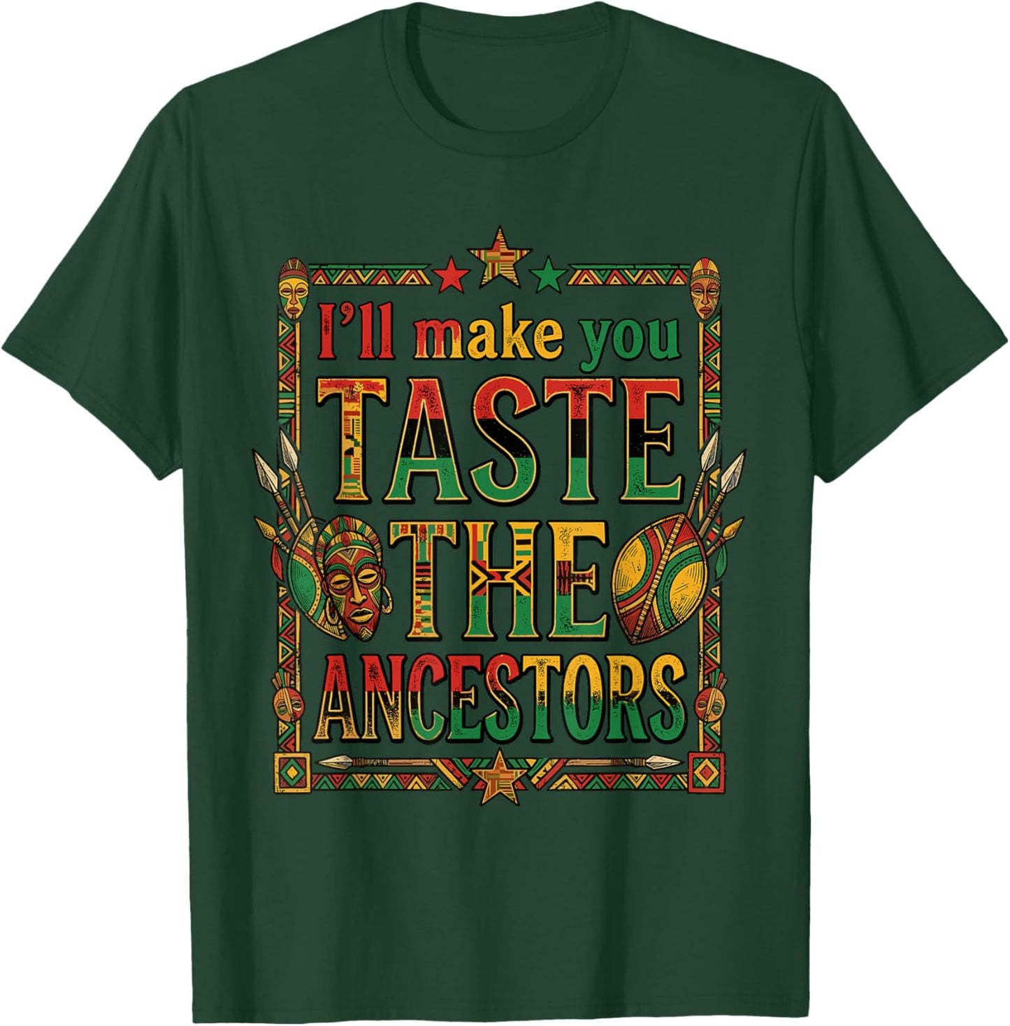 I'll Make You Taste the Ancestors African Heritage T-Shirt - T-Shirt | Forest